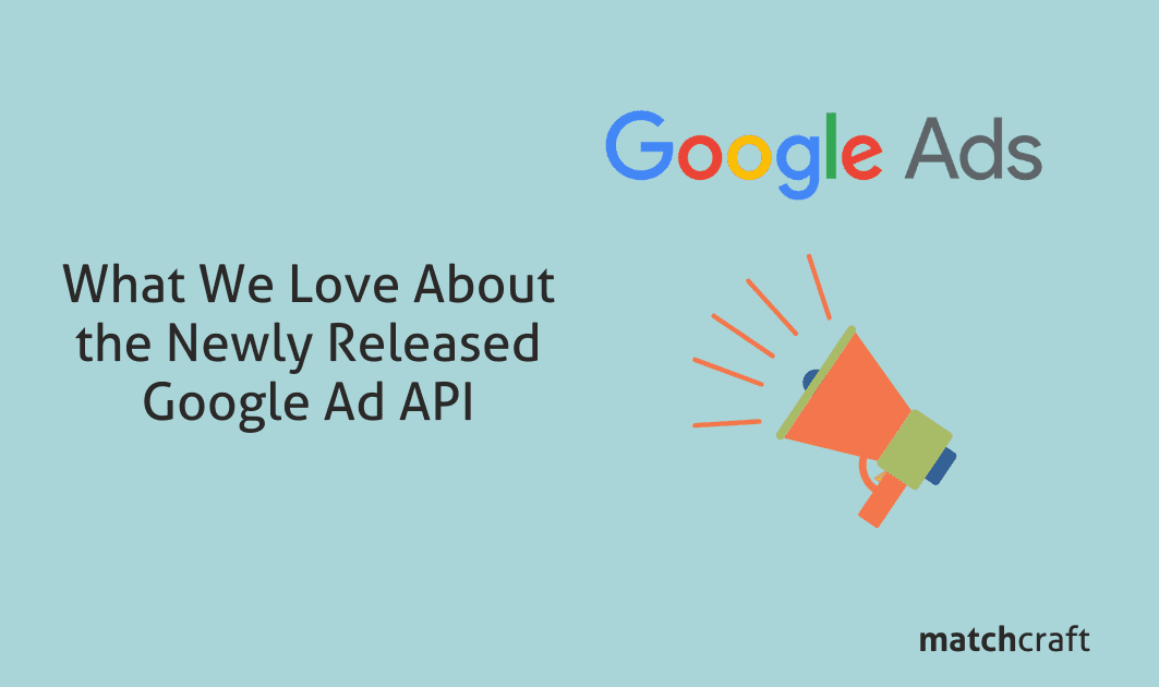 What We Love About the Google Ads API