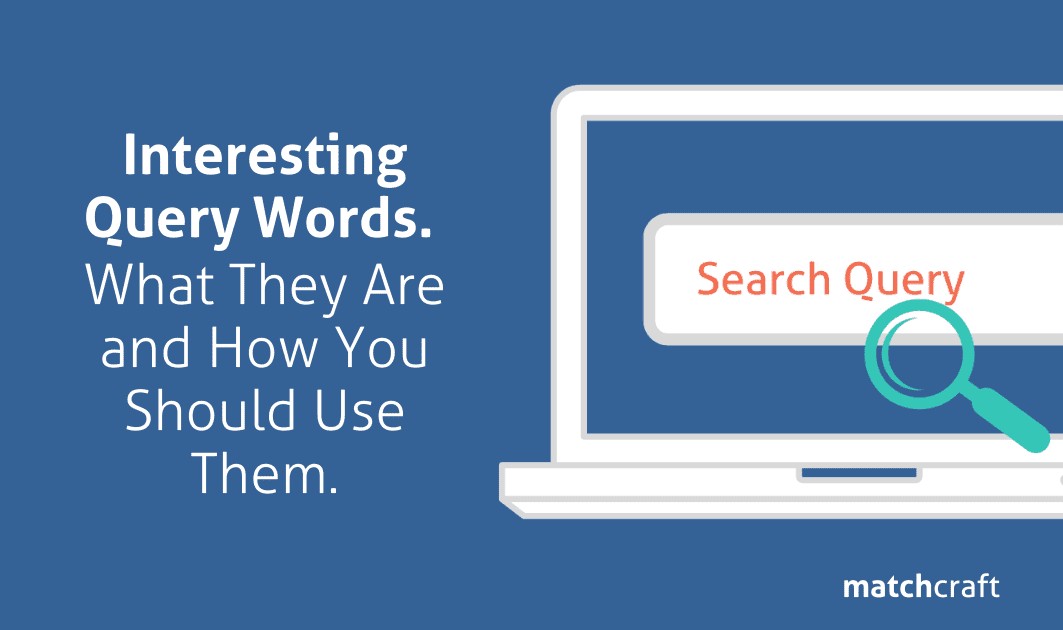 Interesting Query Words. What They Are and How You Should Use Them.