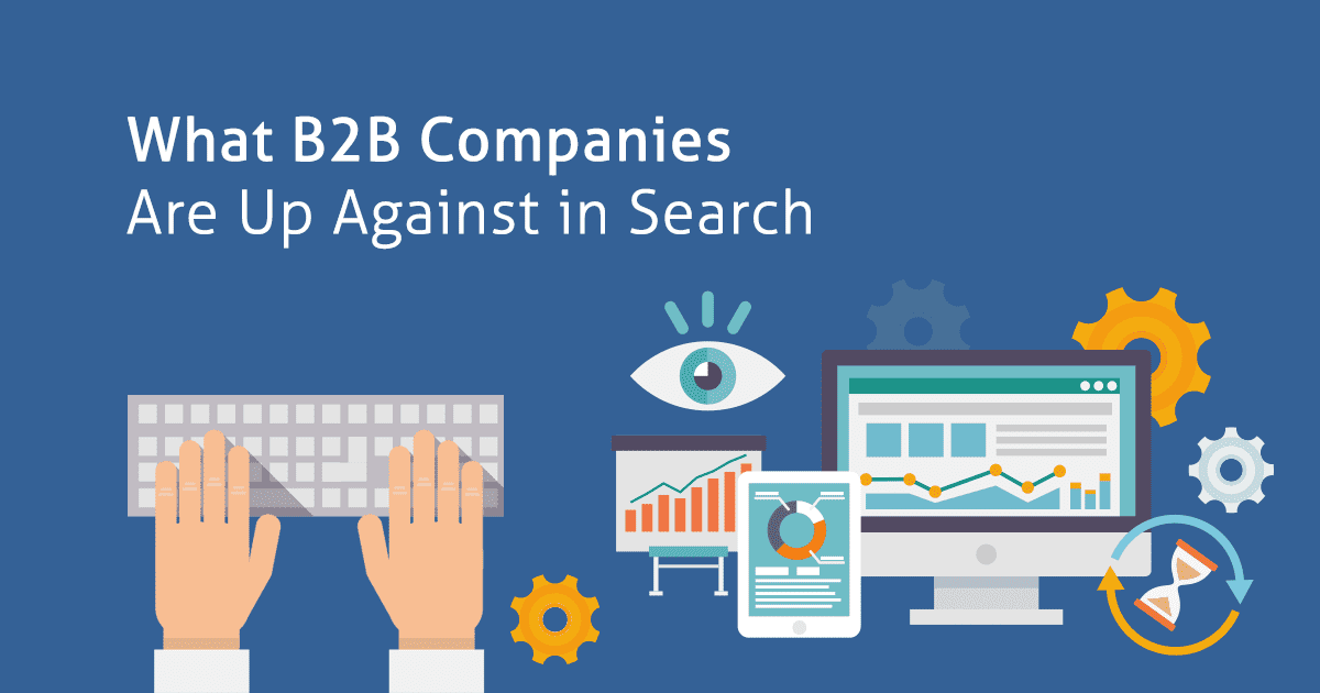 What B2B Companies Are Up Against in Search