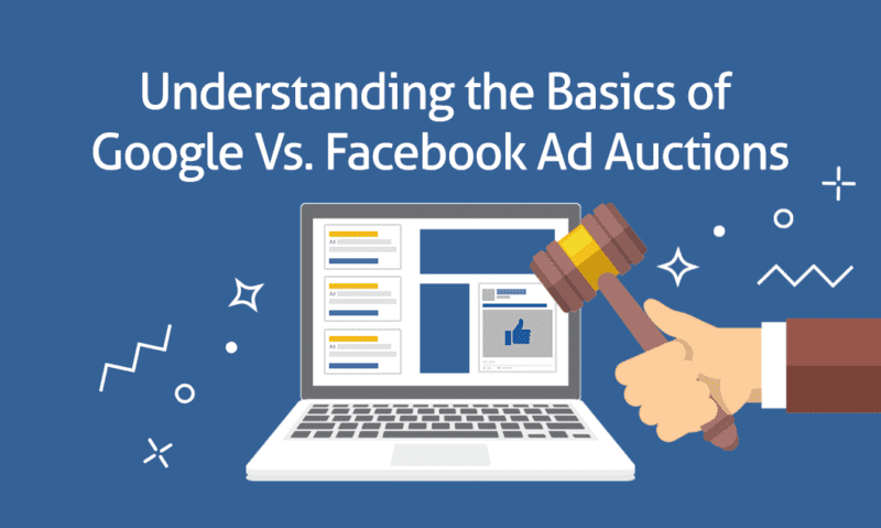 Understanding the Basics of a Google Ad Auction vs. Facebook Ad Auction