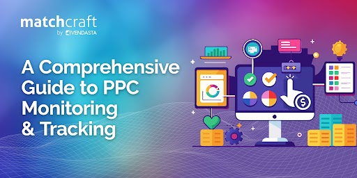 PPC Monitoring - A Comprehensive Guide to PPC Monitoring & Tracking